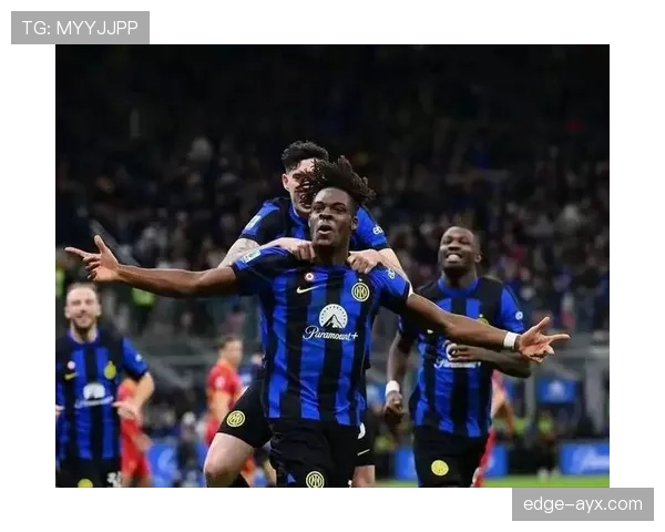 国米新援状态火热，助力蓝黑军团强势冲击意甲冠军